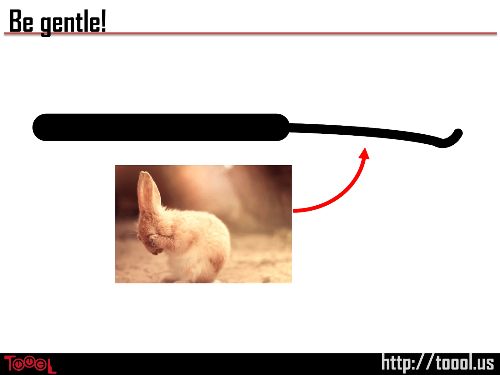 Slide 45: Be gentle!